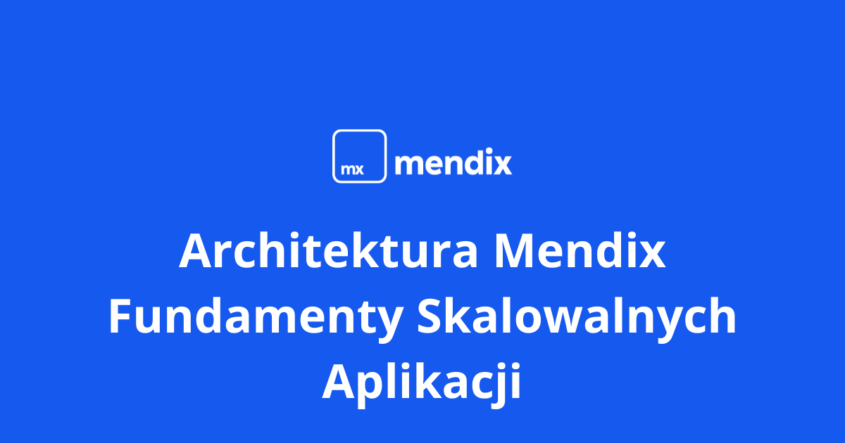 Architektura Mendix – fundamenty skalowalnych aplikacji. Cover photo artykułu o projektowaniu modularnych, wydajnych rozwiązań low-code w Mendix